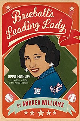 Baseball's Leading Lady: Effa Manley And The Rise And Fall Of The Negro Leagues-..