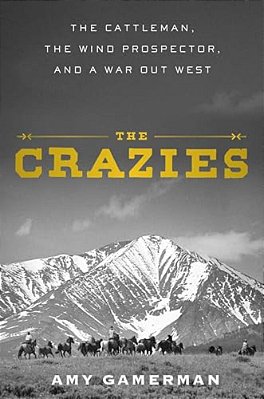 The Crazies: The Cattleman, The Wind Prospector, And A War Out West-..