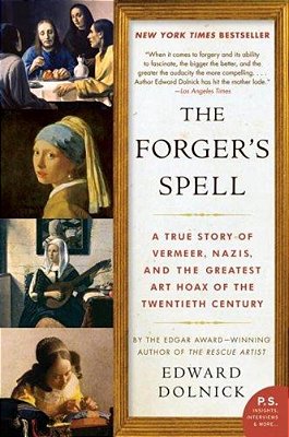 The Forger's Spell: A True Story Of Vermeer, Nazis, And The Greatest Art Hoax Of The Twentieth Century-..