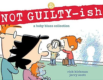 Not Guilty-Ish: A Baby Blues Collection Volume 40-..