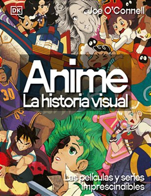 Anime: La Historia Visual (Ultimate Anime): Las 100 Series Y Películas Esenciales-..