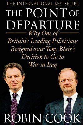 The Point Of Departure: Why One Of Britain's Leading Politicians Resigned Over Tony Blair's Decision To Go To War In Iraq-..