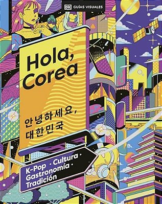 Hola, Corea (Hello, South Korea): K-Pop - Cultura - Gastronomia - Tradicion-..