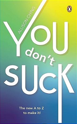 You Don't Suck: The New A To Z To Make It!-..
