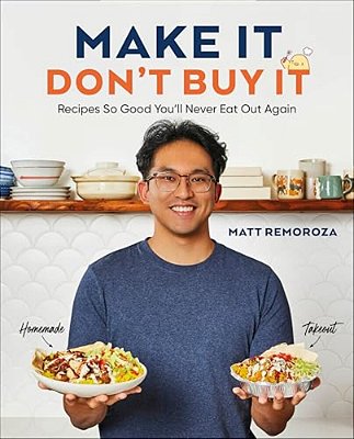 Make It, Don't Buy It: Recipes So Good You'Ll Never Eat Out Again-..