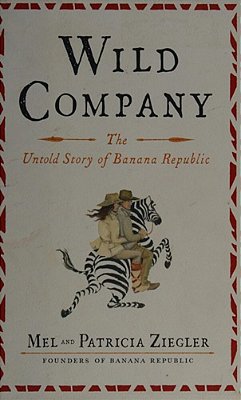 Wild Company: The Untold Story Of Banana Republic-..