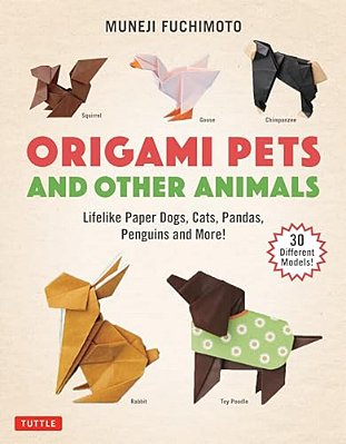 Origami Pets And Other Animals: Lifelike Paper Dogs, Cats, Pandas, Penguins And More! (30 Different Models)-..
