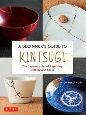 A Beginner's Guide To Kintsugi: The Japanese Art Of Repairing Pottery And Glass-..