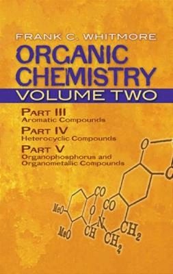 Organic Chemistry, Volume Two: Part III: Aromatic Compounds Part IV: Heterocyclic Compounds Part V: Organophosphorus And Organometallic Compounds Volu-..