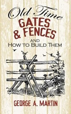 Old-Time Gates & Fences And How To Build Them-..