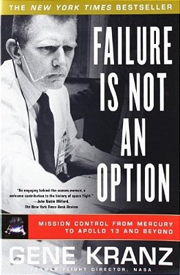 Failure Is Not An Option: Mission Control From Mercury To Apollo 13 And Beyond-..