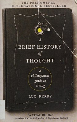 A Brief History Of Thought: A Philosophical Guide To Living-..