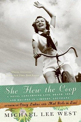 She Flew The Coop: A Novel Concerning Life, Death, Sex And Recipes In Limoges, Louisiana-..