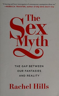 The Sex Myth: The Gap Between Our Fantasies And Reality-..