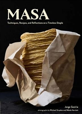 Masa: Techniques, Recipes, And Reflections On A Timeless Staple-..
