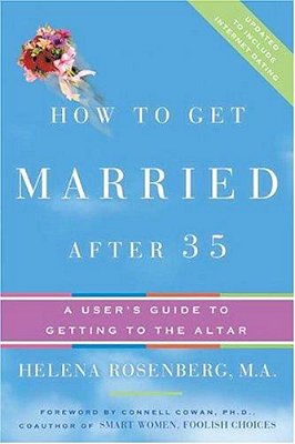 How To Get Married After 35 Revised Edition: A User's Guide To Getting To The Altar-..