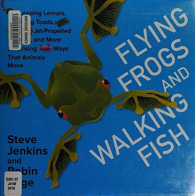 Flying Frogs And Walking Fish: Leaping Lemurs, Tumbling Toads, Jet-Propelled Jellyfish, And More Surprising Ways That Animals Move-..