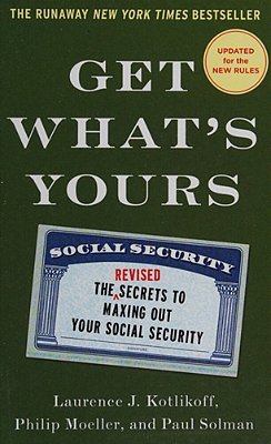 Get What's Yours: The Secrets To Maxing Out Your Social Security-..
