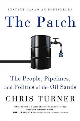 The Patch: The People, Pipelines, And Politics Of The Oil Sands-..