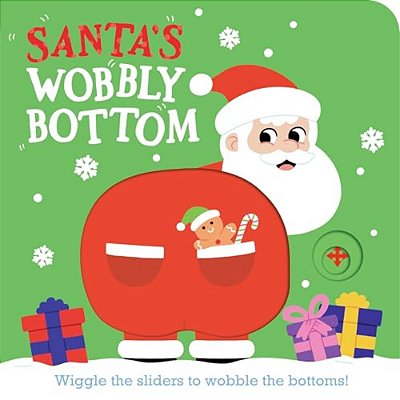 Santa's Wobbly Bottom: (An Interactive Slider Book Full Of Jingles, Dancing Wiggles, And Giggles - A Perfect Christmas Stocking Stuffer For Babies And-..