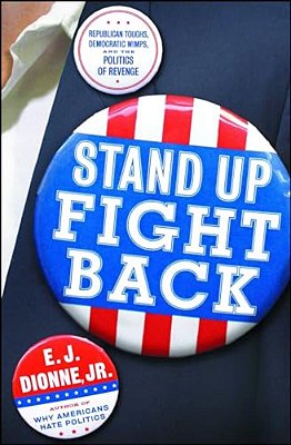 Stand Up Fight Back: Republican Toughs, Democratic Wimps, And The New Politics Of Revenge-..