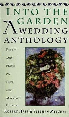 Into The Garden: A Wedding Anthology: Poetry And Prose On Love And Marriage-..