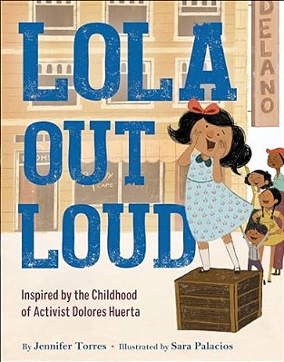 Lola Out Loud: Inspired By The Childhood Of Activist Dolores Huerta-..