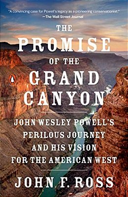 The Promise Of The Grand Canyon: John Wesley Powell's Perilous Journey And His Vision For The American West-..