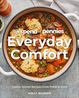 Spend With Pennies Everyday Comfort: Family Dinner Recipes From Fresh To Cozy: A Cookbook-..
