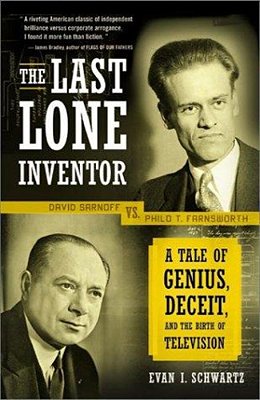 The Last Lone Inventor: A Tale Of Genius, Deceit, And The Birth Of Television-..