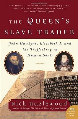 The Queen's Slave Trader: John Hawkyns, Elizabeth I, And The Trafficking In Human Souls-..