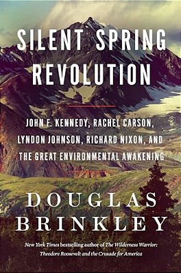 Silent Spring Revolution: John F. Kennedy, Rachel Carson, Lyndon Johnson, Richard Nixon, And The Great Environmental Awakening-..