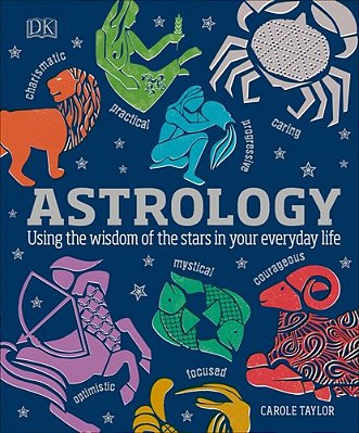 Astrology: Using The Wisdom Of The Stars In Your Everyday Life-..