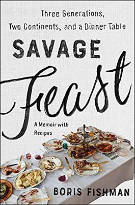 Savage Feast: Three Generations, Two Continents, And A Dinner Table (A Memoir With Recipes)-..