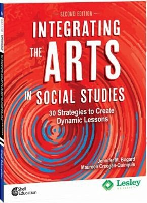 Integrating The Arts In Social Studies: 30 Strategies To Create Dynamic Lessons-..
