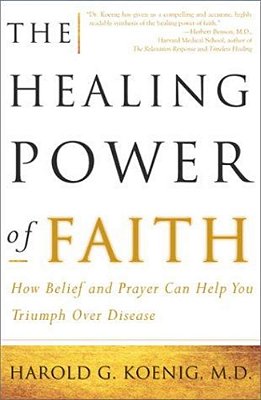 The Healing Power Of Faith: How Belief And Prayer Can Help You Triumph Over Disease-..