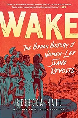 Wake: The Hidden History Of Women-Led Slave Revolts-..