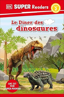 Dk Super Readers Level 2 French Translation Dinosaur Dinners - Le Dã(r)ner Des Dinosaures-..
