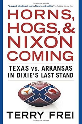 Horns, Hogs, And Nixon Coming: Texas Vs. Arkansas In Dixie's Last Stand-..