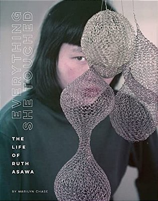 Everything She Touched: The Life Of Ruth Asawa-..