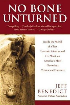 No Bone Unturned: Inside The World Of A Top Forensic Scientist And His Work On America's Most Notorious Crimes And Disasters-..