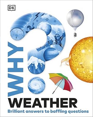 Why? Weather: Brilliant Answers To Baffling Questions-..