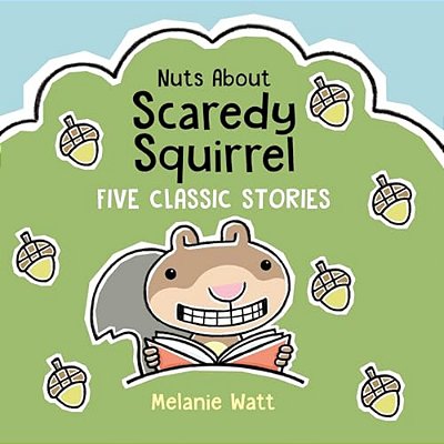 Nuts About Scaredy Squirrel: Five Classic Stories-..