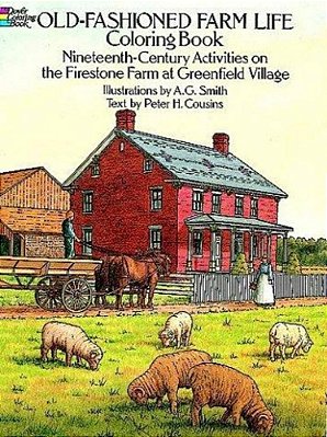 Old-Fashioned Farm Life Coloring Book: Nineteenth-Century Activities On The Firestone Farm At Greenfield Village-..
