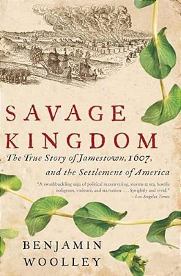 Savage Kingdom: The True Story Of Jamestown, 1607, And The Settlement Of America-..