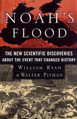 Noah's Flood: The New Scientific Discoveries About The Event That Changed History-..