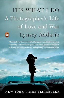It's What I Do: A Photographer's Life Of Love And War-..
