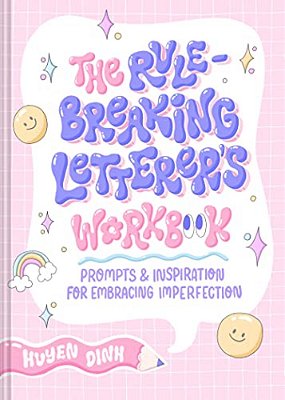 The Rule-Breaking Letterer's Workbook: Prompts And Inspiration For Embracing Imperfection-..