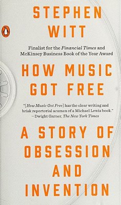 How Music Got Free: A Story Of Obsession And Invention-..