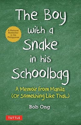 The Boy With A Snake In His Schoolbag: A Memoir From Manila (Or Something Like That)-..